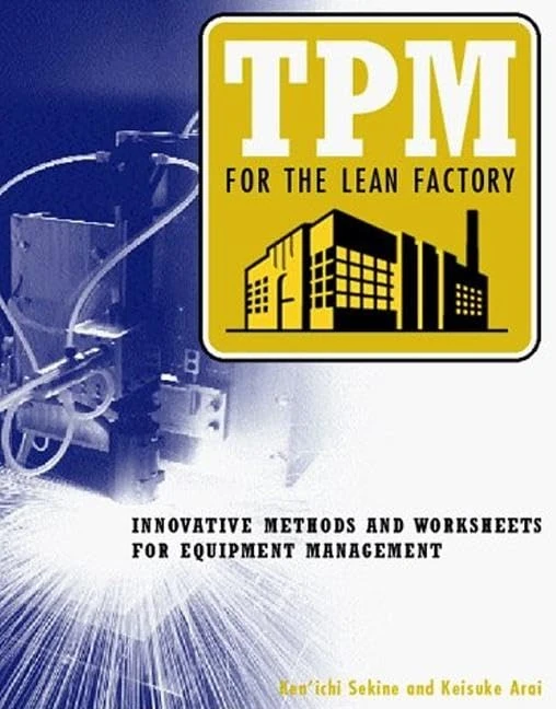 TPM for the Lean Factory: Innovative Methods and Worksheets for Equipment Management (Time-Tested Equipment Management Titles!)