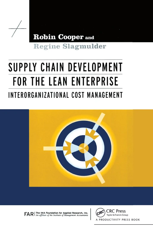 Supply Chain Development for the Lean Enterprise: Interorganizational Cost Management (Strategies in Confrontational Cost Management Series)