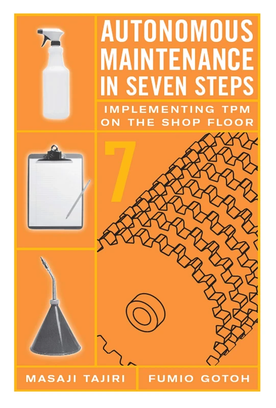 Autonomous Maintenance in Seven Steps: Implementing TPM on the Shop Floor