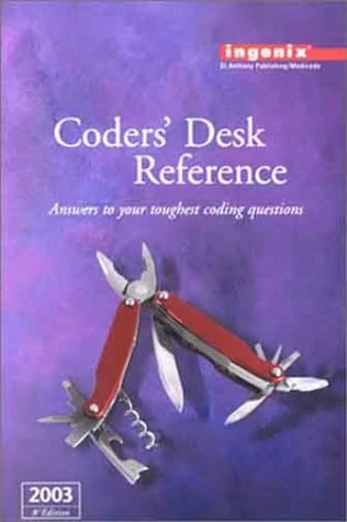 Coders' Desk Reference 2003: Answer to Your Toughest Coding Questions : Acronyms, Syndromes, Procedural Eponyms Surgical Cpt Explanations and Coding Tips Medical Terms, abbreviati