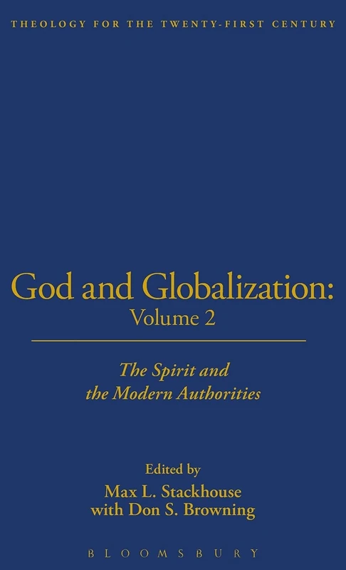 God and Globalization: Volume 2: The Spirit and the Modern Authorities: v. 2 (Theology for the twenty-first century)