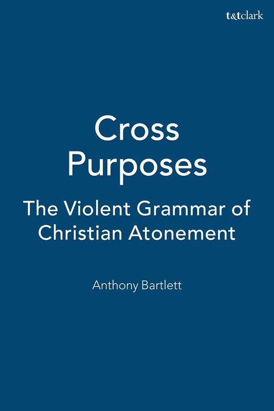 Cross Purposes: The Violent Grammar of Christian Atonement