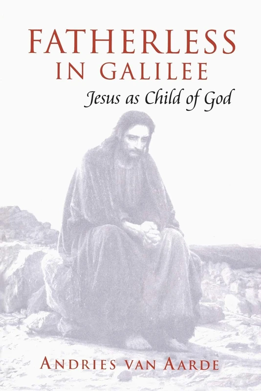 Fatherless in Galilee: Jesus As Child of God