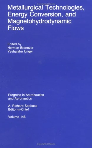 Metallurgical Technologies, Energy Conversion, and Magnetohydrodynamic Flows (Progress in Astronautics & Aeronautics)