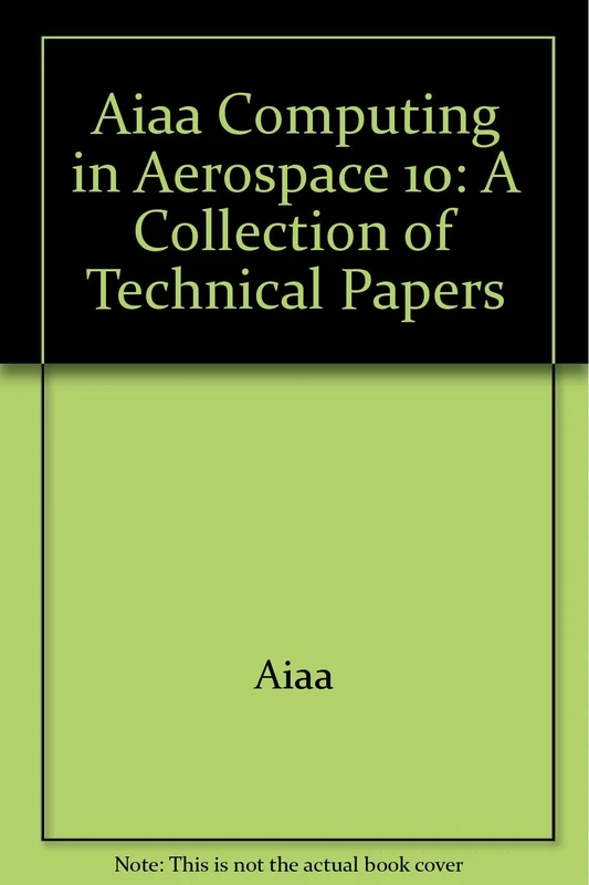 Aiaa Computing in Aerospace 10: A Collection of Technical Papers