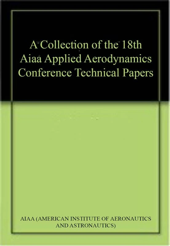 A Collection of the 18th Aiaa Applied Aerodynamics Conference Technical Papers