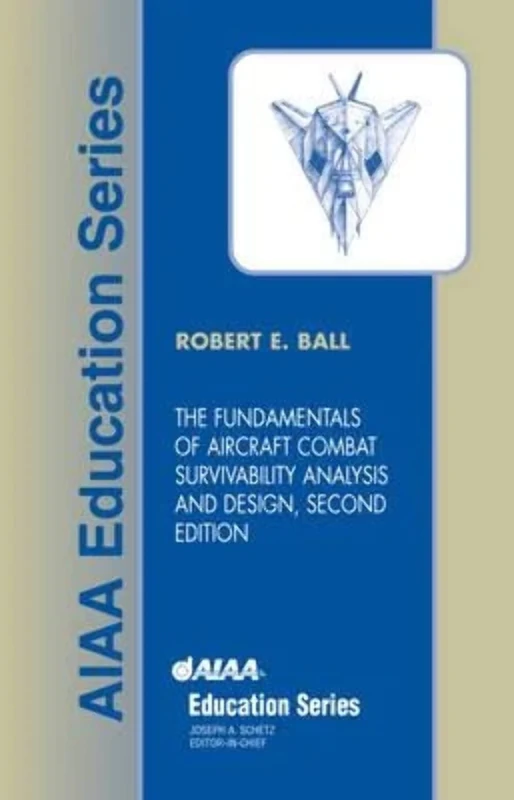 The Fundamentals of Aircraft Combat Survivability Analysis and Design (AIAA Education)