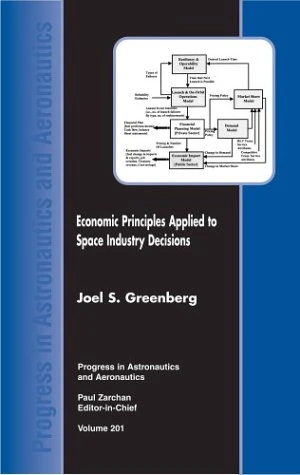 Economic Principles Applied to Space Industry Decisions: 201 (Progress in Astronautics and Aeronautics)