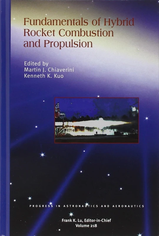 Fundamentals of Hybrid Rocket Combustion and Propulsion: 218 (Progress in Astronautics and Aeronautics)