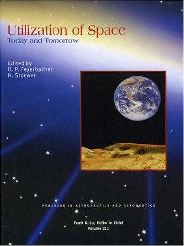Utilization of Space: Today and Tomorrow: 211 (Progress in Astronautics and Aeronautics)