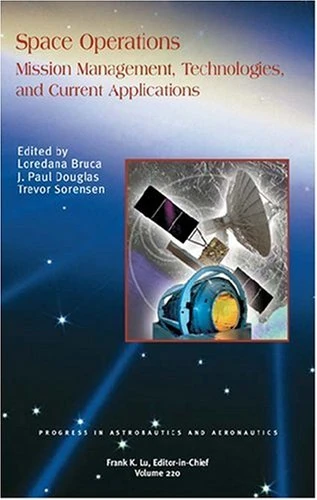 Space Operations: Mission Management, Technologies, and Current Applications (Progress in Astronautics & Aeronautics)
