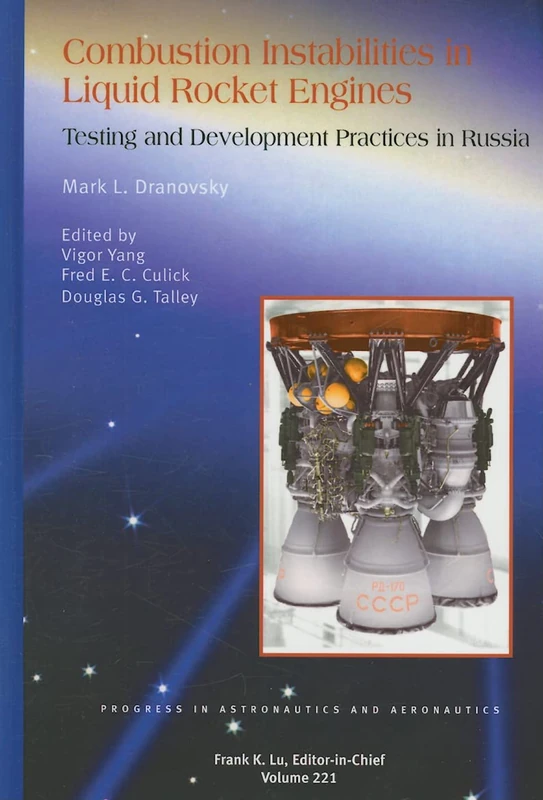Combustion Instabilities in Liquid Rocket Engines: Testing and Development Practices in Russia: 221 (Progress in Astronautics and Aeronautics)