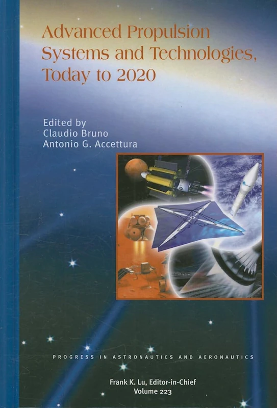 Advanced Propulsion Systems and Technologies, Today to 2020: 223 (Progress in Astronautics and Aeronautics)