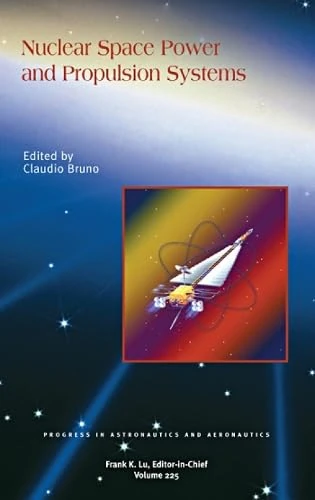 Nuclear Space Power and Propulsion Systems: 225 (Progress in Astronautics and Aeronautics)