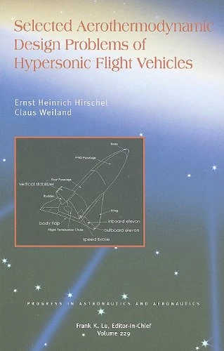 Selected Aerothermodynamic Design Problems of Hypersonic Flight Vehicles: 229 (Progress in Astronautics and Aeronautics) - Image 1