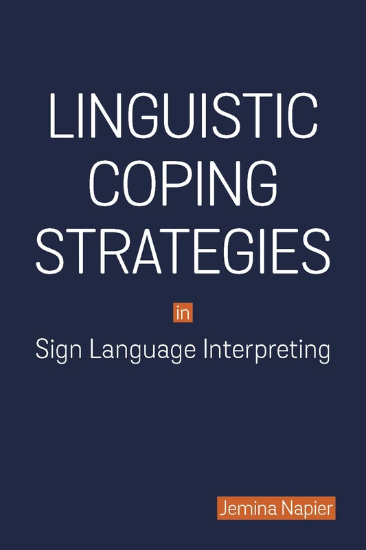 Linguistic Coping Strategies in Sign Language Interpreting: Volume 14 (Studies in Interpretation)