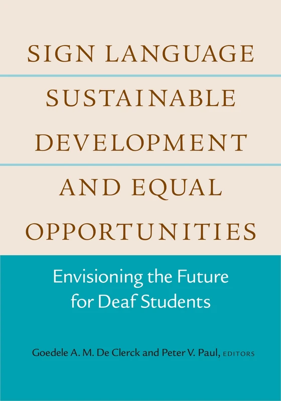Sign Language, Sustainable Development, and Equal Opportunities – Envisioning the Future for Deaf Students: 5 (Deaf Education)