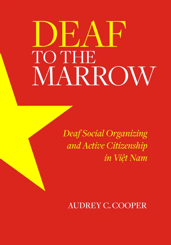 Deaf to the Marrow – Deaf Social Organizing and Active Citizenship in Viet Nam