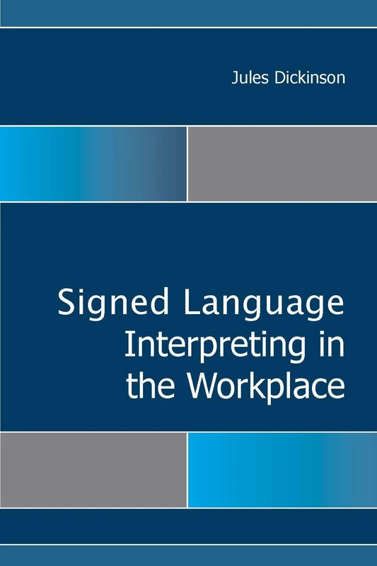 Sign Language Interpreting in the Workplace: Volume 15 (Gallaudet Studies In Interpretation)