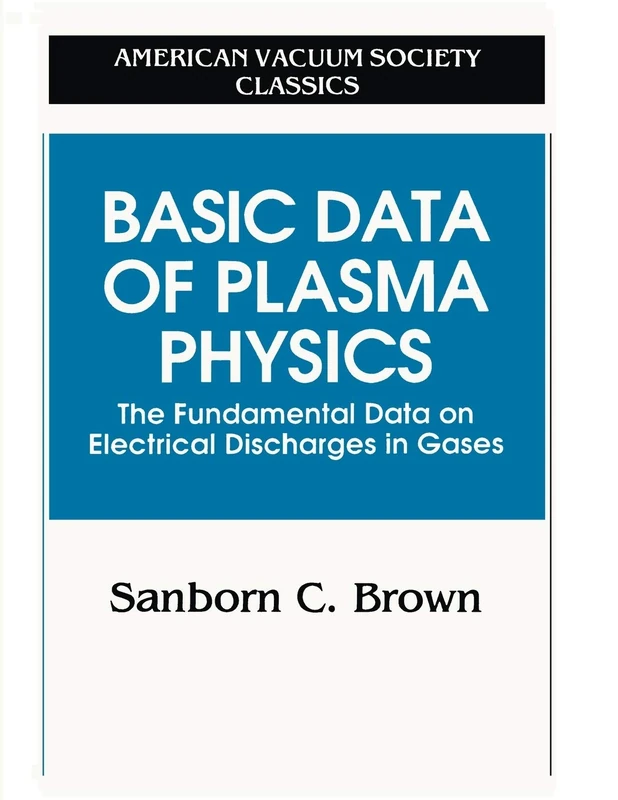 Basic Data of Plasma Physics: The Fundamental Data on Electrical Discharges in Gases (AVS Classics in Vacuum Science and Technology)
