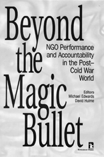 Beyond the Magic Bullet: NGO Performance and Accountability in the Post-Cold War World (Kumarian Press Books on International Development)