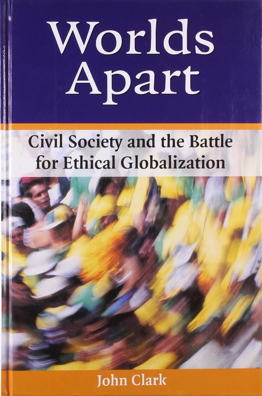 Worlds apart: Civil Society and the Battle for Ethical Globalization