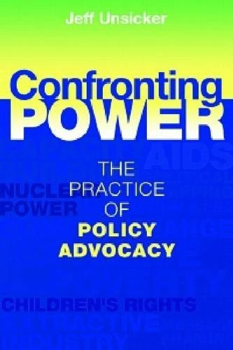Confronting Power: The Practice of Policy Advocacy