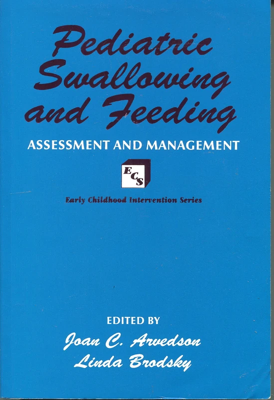 Pediatric Swallowing and Feeding: Assessment and Management (Early Childhood Intervention S.)