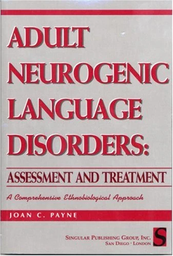 Adult Neurogenic Language Disorders: Assessment and Treatment - A Comprehensive Ethnobiological Approach (Singular Textbook Series)