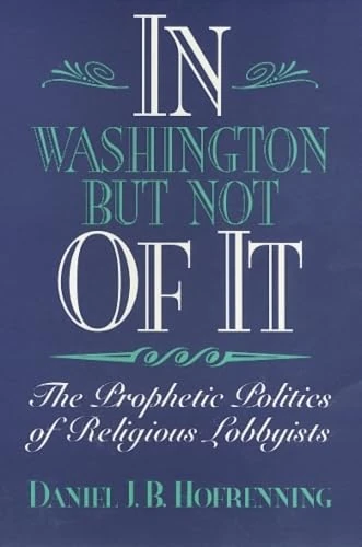 In Washington but Not of It: The Prophetic Politics of Religious Lobbyists - Image 1