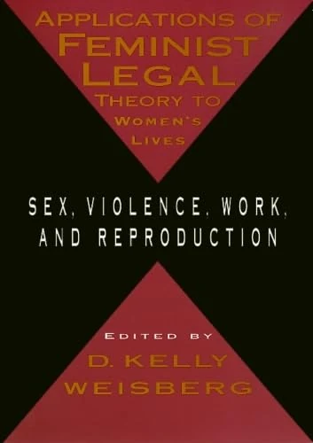 Applications Of Feminist Legal Theory: Sex, Violence, Work, and Reproduction (Women In The Political Economy) - Image 1