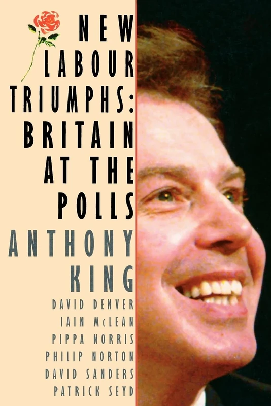 New Labour Triumphs: Britain at the Polls (Comparative Politics & the International Political Economy,)