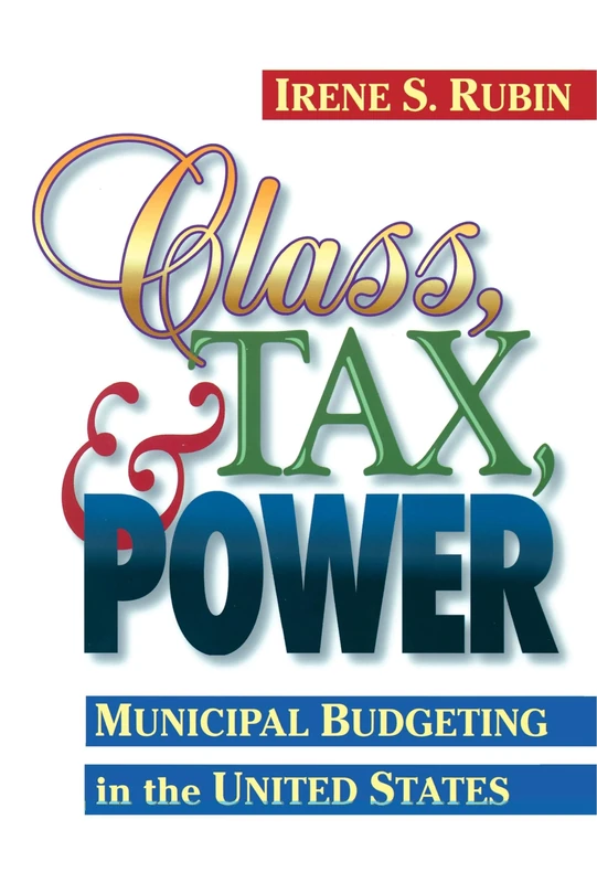 Class, Tax, and Power: Municipal Budgeting in the United States (Public Administration and Public Policy) - Image 1