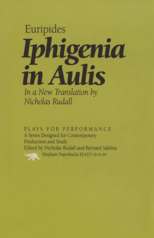 Iphigenia in Aulis: In a New Translation by Nicholas Rudall (Plays for Performance Series)