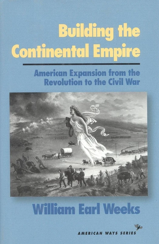Building the Continental Empire: American Expansion from the Revolution to the Civil War (American Ways) - Image 1