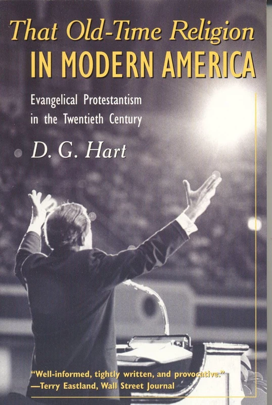 That Old-Time Religion in Modern America: Evangelical Protestantism in the Twentieth Century (American Ways)
