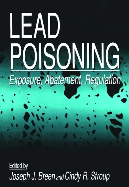 Lead Poisoning: Exposure, Abatement, Regulation