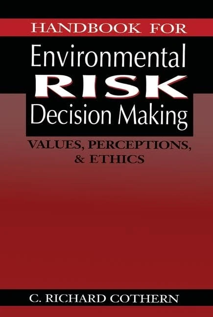 Handbook for Environmental Risk Decision Making: Values, Perceptions, and Ethics
