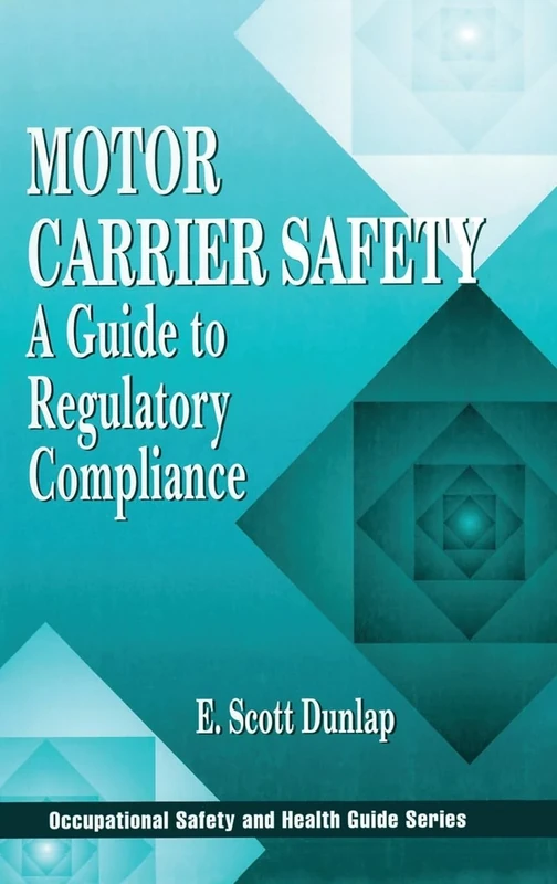 Motor Carrier Safety: A Guide to Regulatory Compliance: 3 (Occupational Safety & Health Guide Series)
