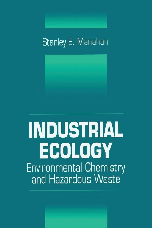 Industrial Ecology: Environmental Chemistry and Hazardous Waste