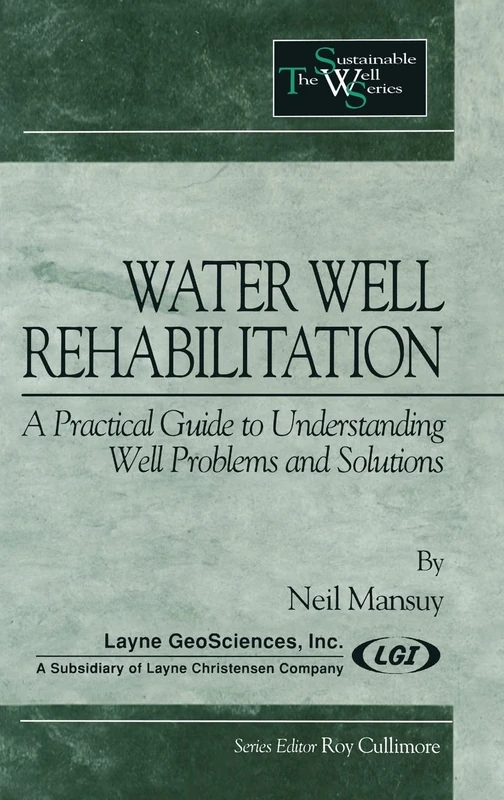 Water Well Rehabilitation: A Practical Guide to Understanding Well Problems and Solutions: 2 (Sustainable Water Well)