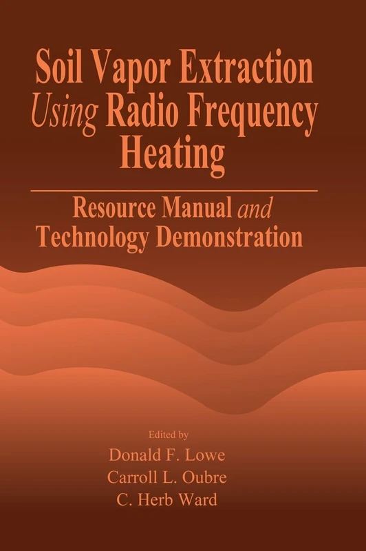 Soil Vapor Extraction Using Radio Frequency Heating: Resource Manual and Technology Demonstration: 6 (AATDF Monograph Series)