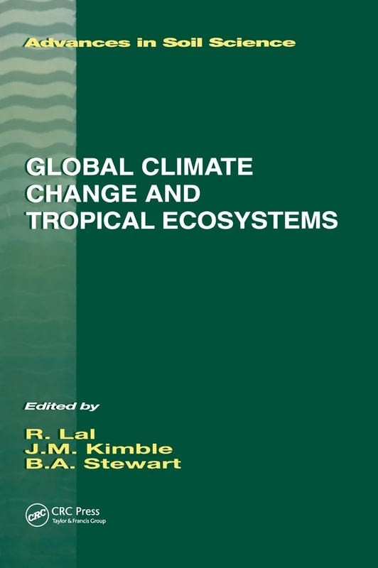 Global Climate Change and Tropical Ecosystems (Advances in Soil Science)