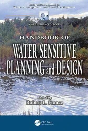 Handbook of Water Sensitive Planning and Design (Integrative Studies in Water Management & Land Development)