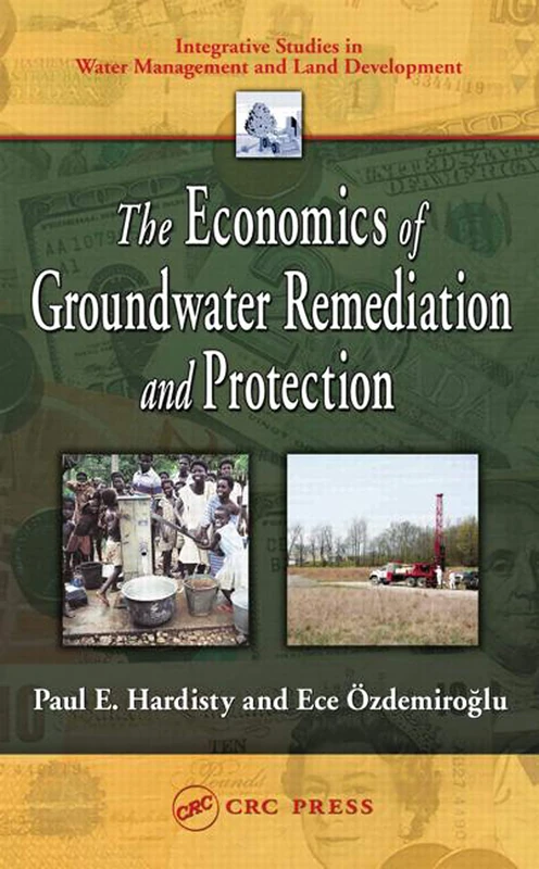 The Economics of Groundwater Remediation and Protection (Integrative Studies in Water Management & Land Development)