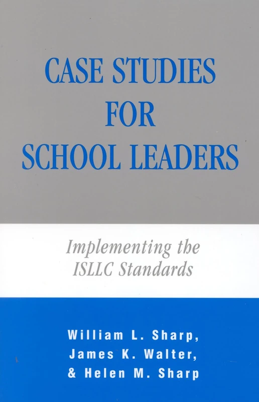 Case Studies for School Leaders: Implementing the ISLLC Standards