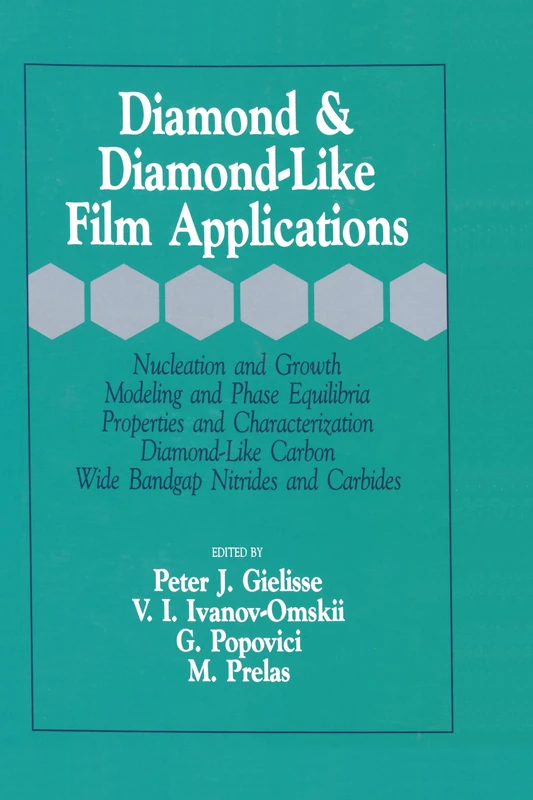 Diamond and Diamond-Like Film Applications: Nucleation and Growth Modeling and Phase Equilibria Properties and Charac Terization, Diamond-Like Carbon, Wide Bandgap, Nitrides and Carbides