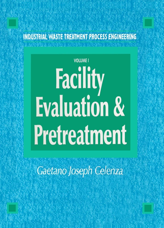 Industrial Waste Treatment Processes Engineering: Facility, Evaluation & Pretreatment, Volume I: 1