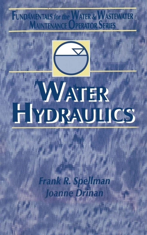 Water Hydraulics: Fundamentals for the Water and Wastewater Maintenance Operator: 3 (Fundamentals for the Water and Wastewater Main Operator Series)