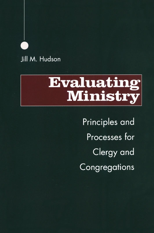 Evaluating Ministry: Principles And Processes For Clergy And Congregations